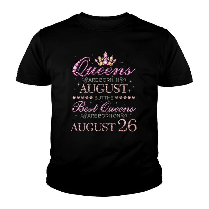 Womens Queens Are Born In August Best Queens Are Born On August 26 Birthday Youth T-shirt