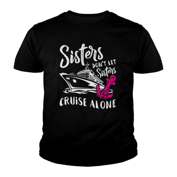 Womens Sisters Don't Let Sisters Cruise Alone - Funny Vacation Gift  Youth T-shirt