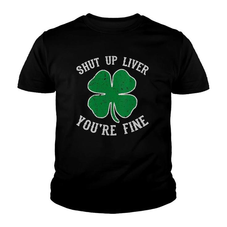 Womens St Patrick's Day Shut Up Liver You're Fine Funny Gift V-Neck Youth T-shirt