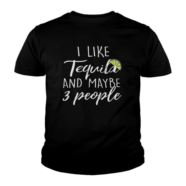 Womens Tequila Drinking Lover I Like Tequila And Maybe 3 People  Youth T-shirt