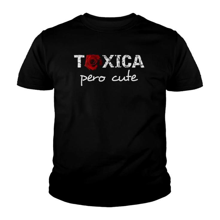 Womens Tóxica Pero Cute Funny Sarcastic Gifts For Feisty Latinas  Youth T-shirt