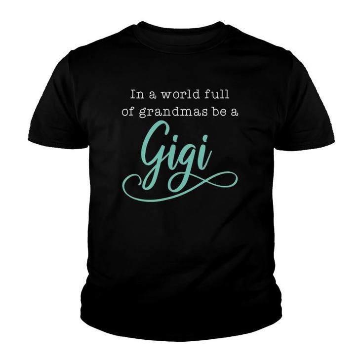 Womens Women In A World Full Of Grandmas Be A Gigi Funny Youth T-shirt