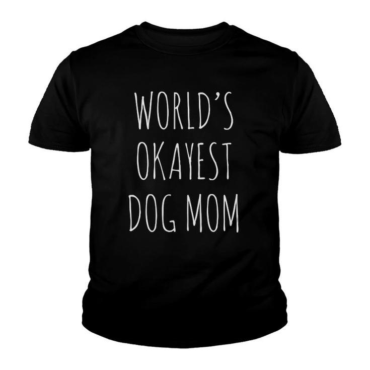 Womens World's Okayest Dog Mom Funny Mothers Day Gift For Dog Moms Youth T-shirt