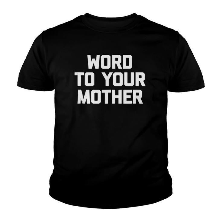Word To Your Mother Funny Saying Sarcastic Novelty Youth T-shirt