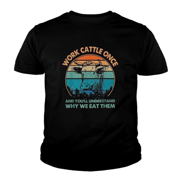 Work Cattle Once And You'll Understand Why We Eat Them Youth T-shirt