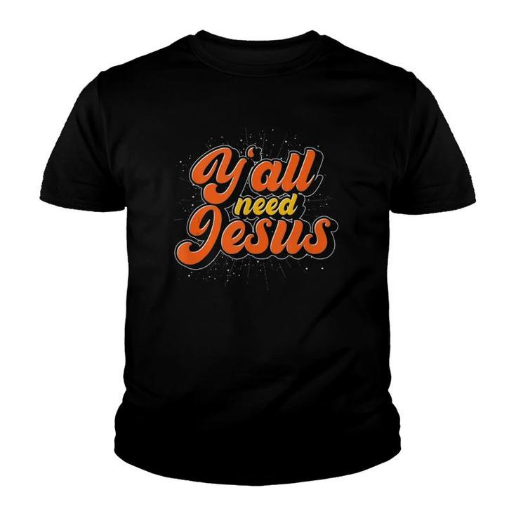 Y'all Need Jesus Christ Funny Christian Devotee Jesus  Youth T-shirt