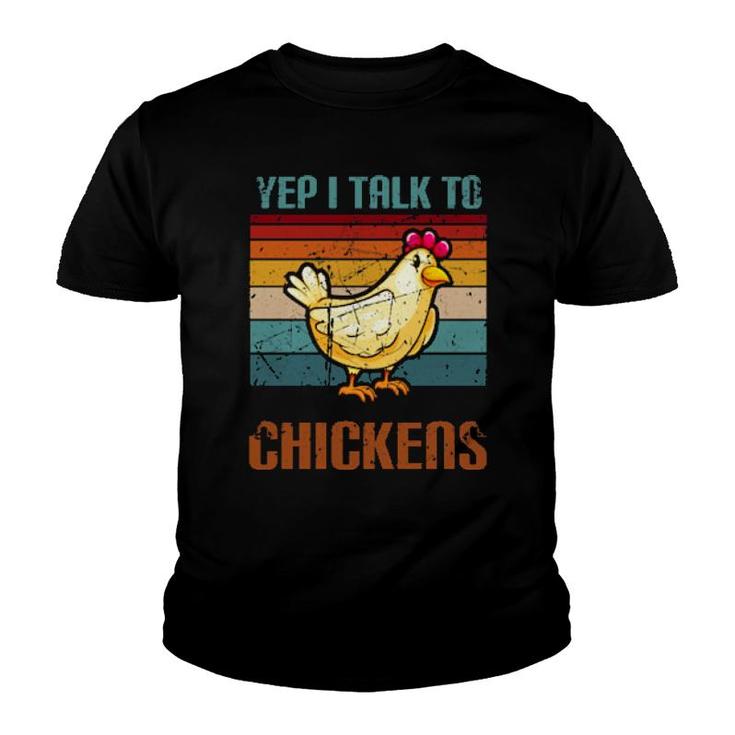 Yep I Talk To Chickens F Farming Chickens  Youth T-shirt