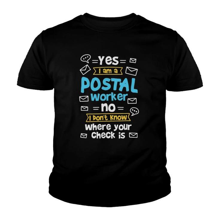 Yes I Am A Postal Worker No I Don't Know Where Your Check Is Youth T-shirt