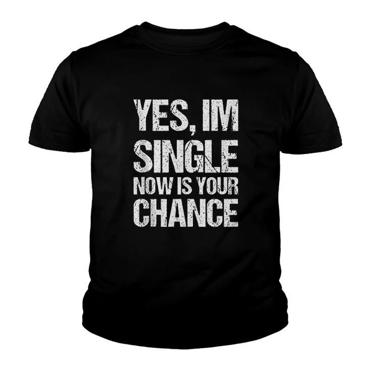 Yes I Am Single Now Is Your Chance Youth T-shirt