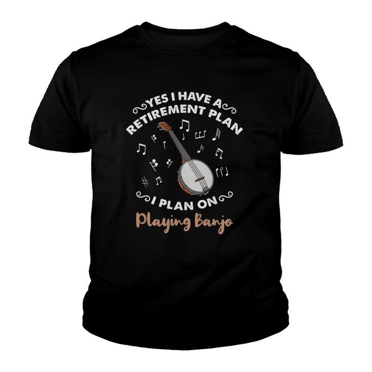 Yes I Have A Retirement Plan I Plan On Playing Banjo Youth T-shirt