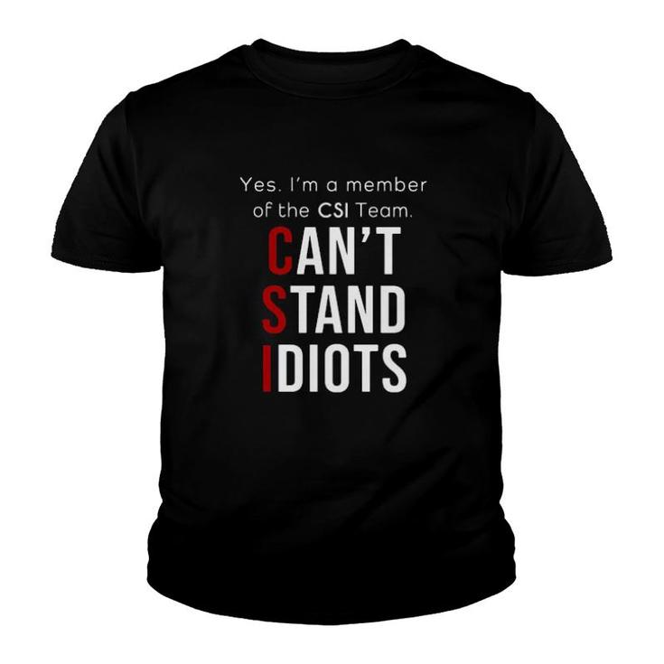Yes I'm A Member Of The Csi Team Can't Stand Idiots  Youth T-shirt