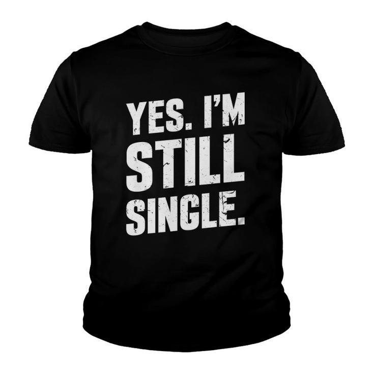 Yes I'm Still Single Relationship Status Gift Men Women Youth T-shirt