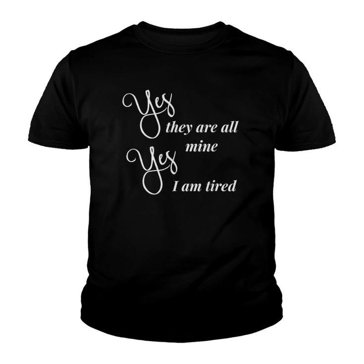 Yes They Are All Mine Yes I Am Tired Mother's Day Youth T-shirt