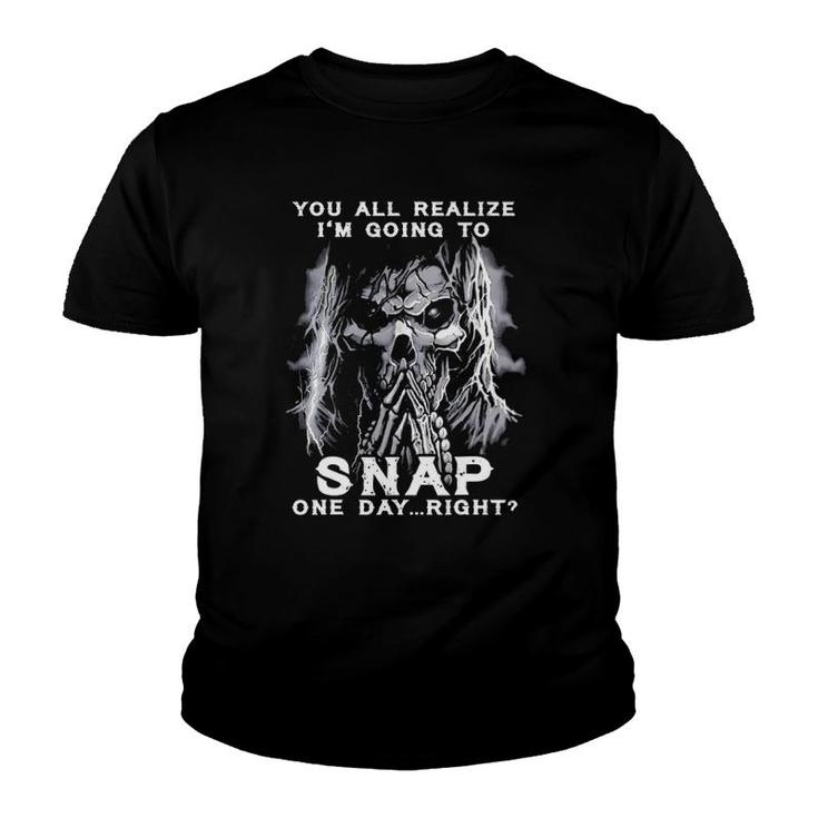 You All Realize I'm Going To Snap One Day Right Skull Youth T-shirt