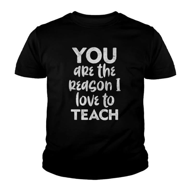 You Are The Reason I Love To Teach Teacher Teaching Youth T-shirt