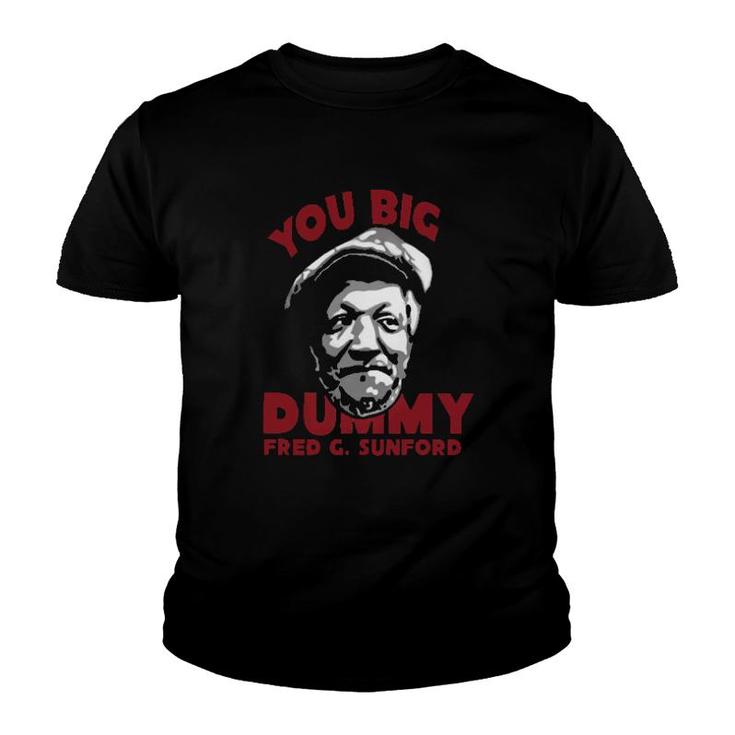 You Big Dummy Fred G Sunford Youth T-shirt