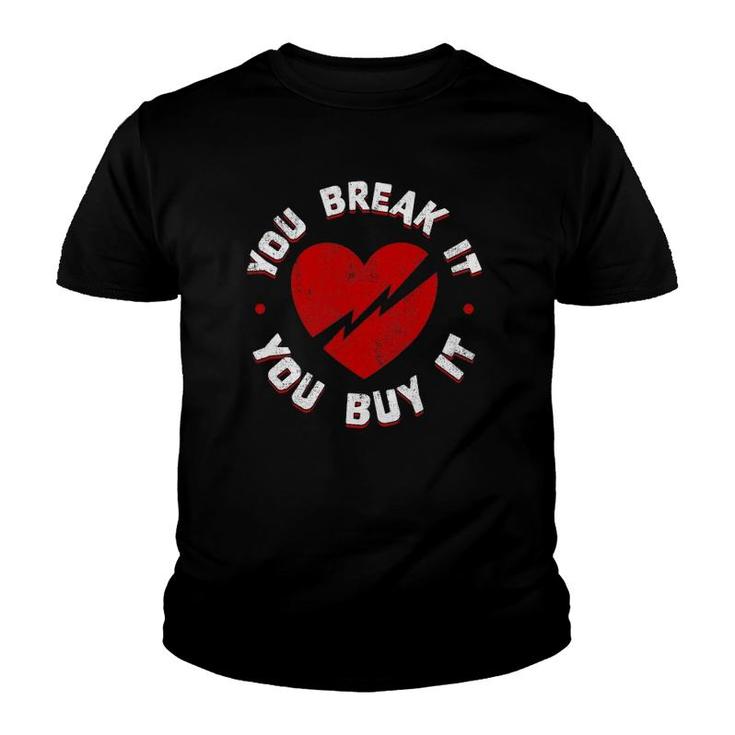 You Break It You Buy It Funny Vintage Heart Love Valentine Youth T-shirt