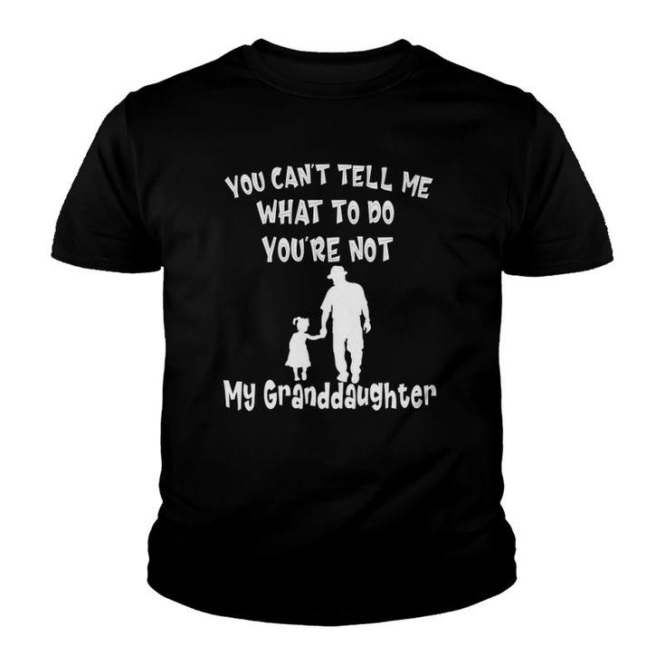 You Can Not Tell Me What To Do You Are Not My Granddaughter  Youth T-shirt