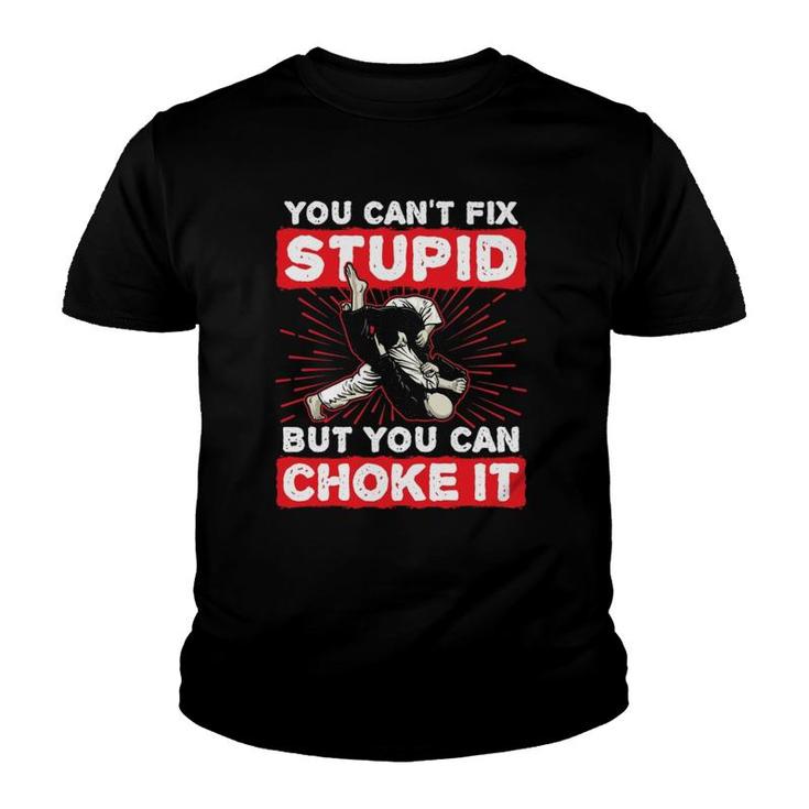 You Can't Fix Stupid But You Can Choke It Funny Jiu Jitsu  Youth T-shirt