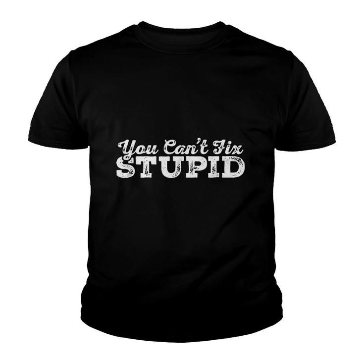 You Cant Fix Stupid Youth T-shirt
