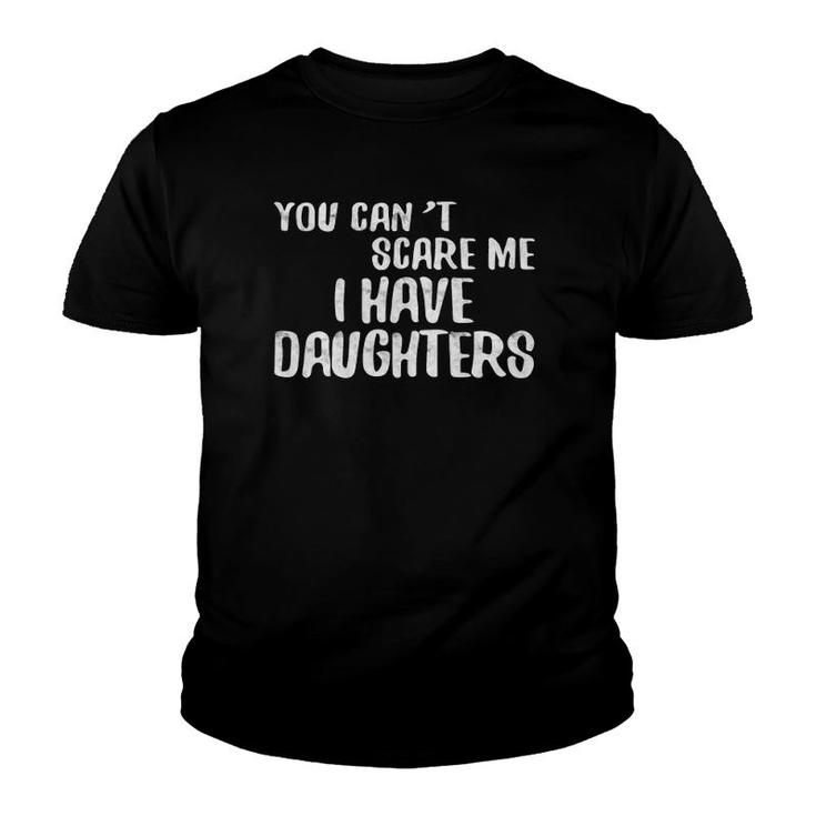 You Can't Scare Me I Have Daughters Father's Day Tee Youth T-shirt