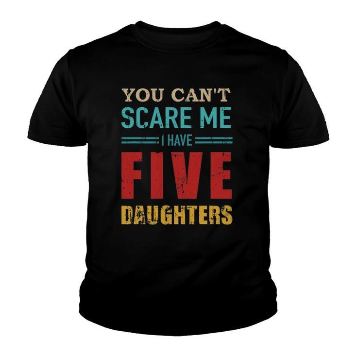 You Can't Scare Me I Have Five 5 Daughters Vintage Gift Dad Youth T-shirt
