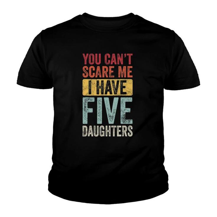 You Can't Scare Me I Have Five Daughters Vintage Funny Dad Youth T-shirt