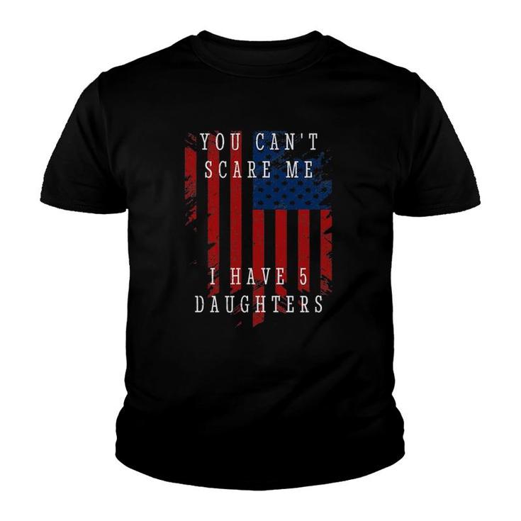 You Can't Scare Me I Have Five Daughters Youth T-shirt
