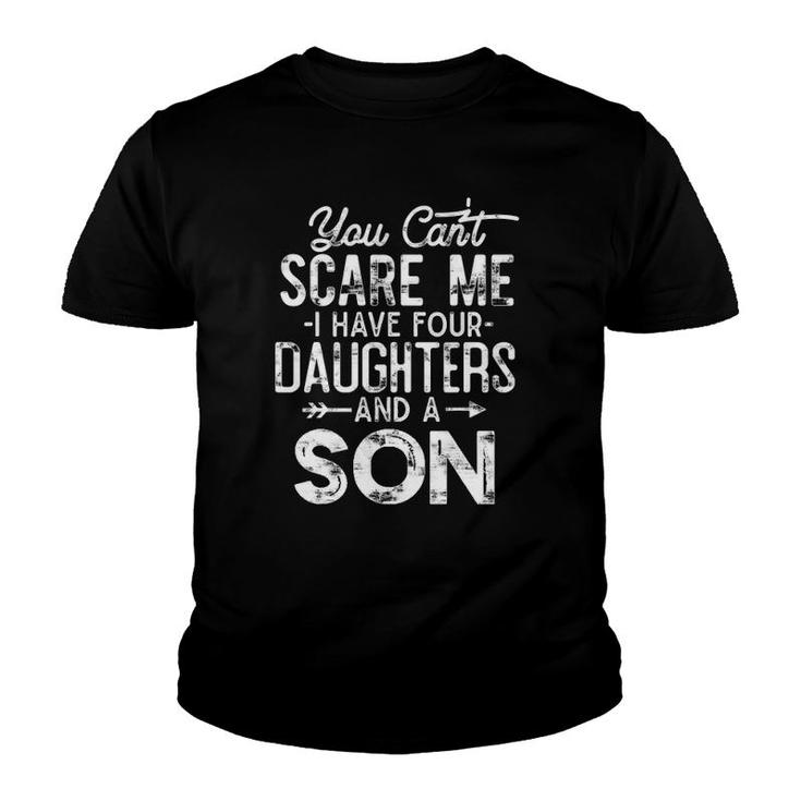 You Can't Scare Me I Have Four Daughters And A Son Funny Dad Youth T-shirt