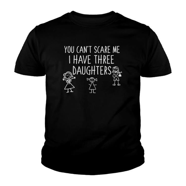 You Can't Scare Me I Have Three Daughters Father Mom Funny Youth T-shirt