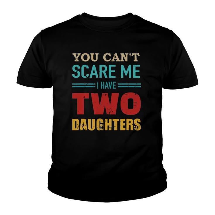 You Can't Scare Me I Have Two 2 Daughters Vintage Gift Dad Youth T-shirt