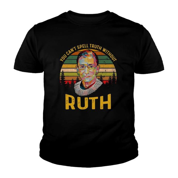 You Can't Spell Truth Without Ruth Rbg T Truth Youth T-shirt