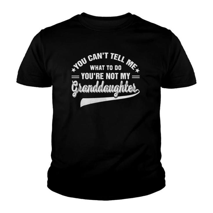 You Can't Tell Me What To Do You're Not My Granddaughter Copy Copy Youth T-shirt