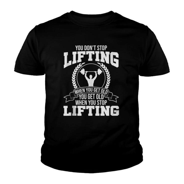 You Don't Stop Lifting When You Get Old Gym Fitness Workout  Youth T-shirt