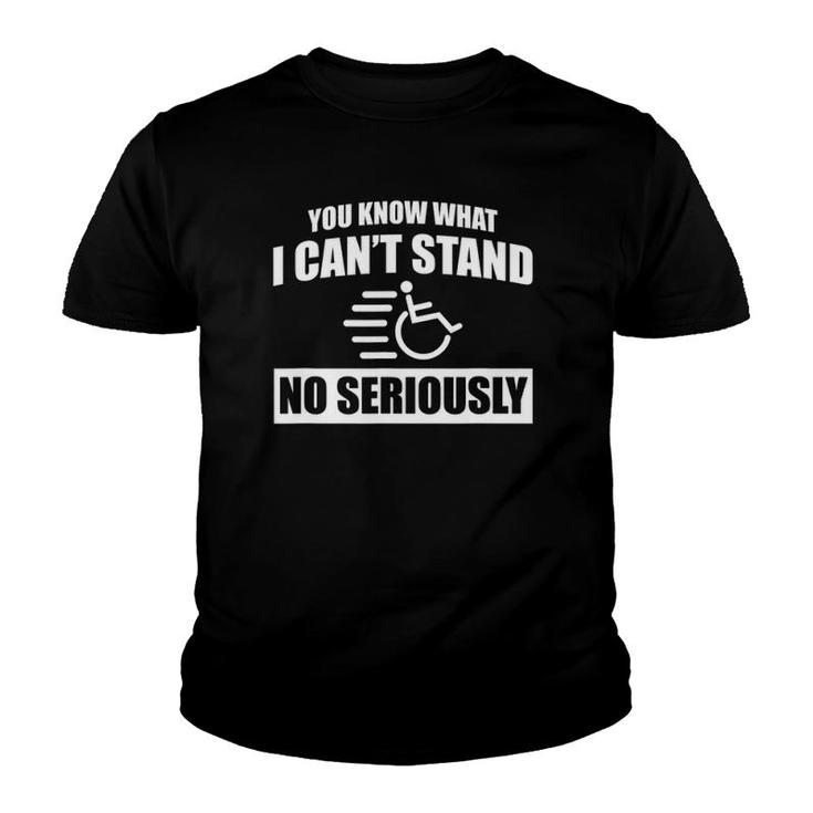 You Know What I Can't Stand Disabled Wheelchair Joke Youth T-shirt