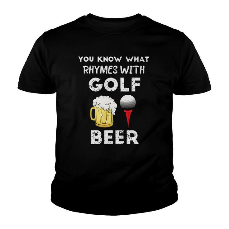 You Know What Rhymes With Golf Beer Fathers Day Golfing Youth T-shirt