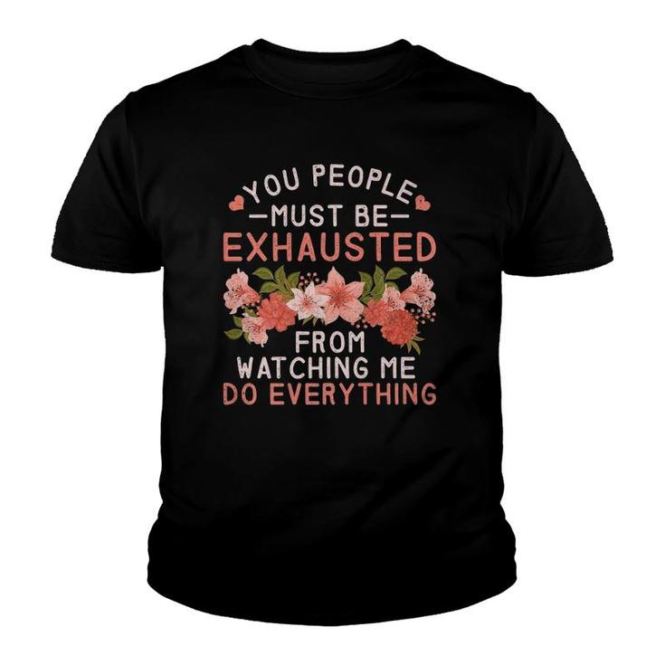 You People Must Be Exhausted From Watching Me Do Everything Premium Youth T-shirt