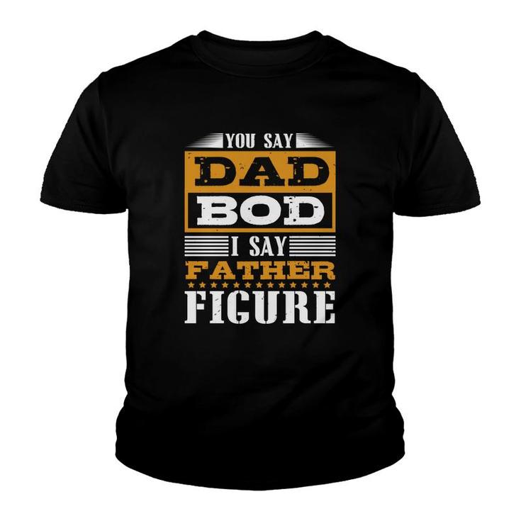 You Say Dad Bod Youth T-shirt
