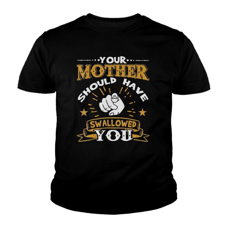 Your Mother Should Have Swallowed You Youth T-shirt