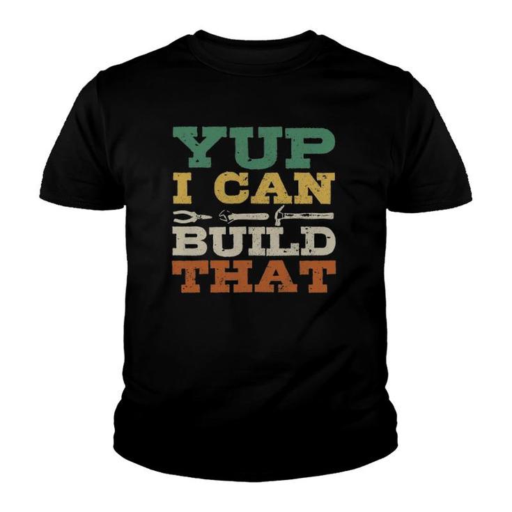 Yup I Can Build That Carpenter Woodworker Diy Craftsman Gift Youth T-shirt