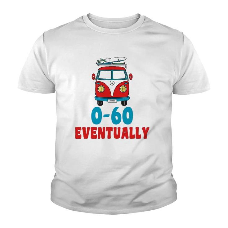 0-60 Eventually Funny Humor Bus Gift Youth T-shirt