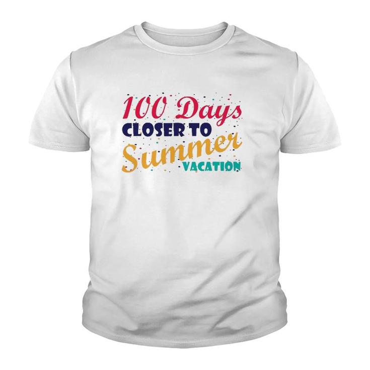 100 Days Closer To Summer Vacation - 100 Days Of School Youth T-shirt