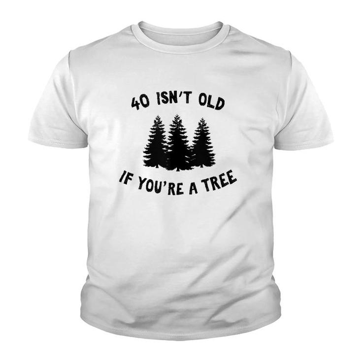 40 Isn't Old If You're A Tree Party Gag Gift  Youth T-shirt