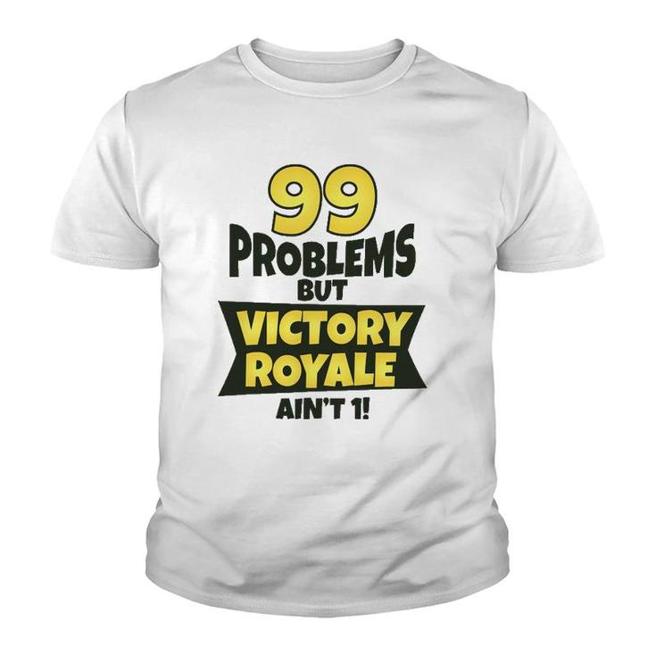 99 Problems But Victory Royale Ain't 1 Funny Youth T-shirt