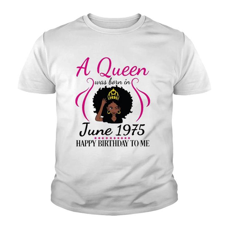 A Queen Was Born In June 1975 Happy Birthday 47 Years To Me Youth T-shirt