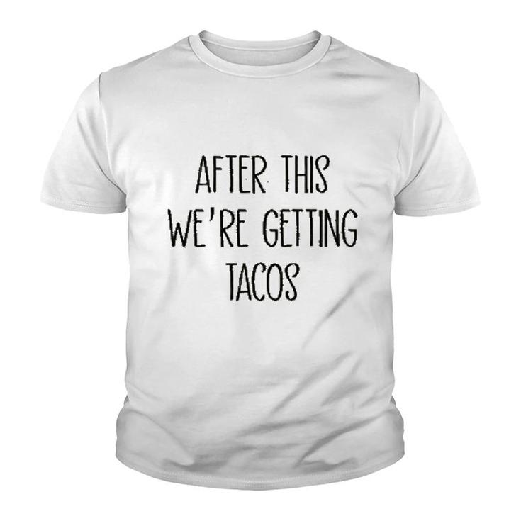 After This We Are Getting Tacos Youth T-shirt