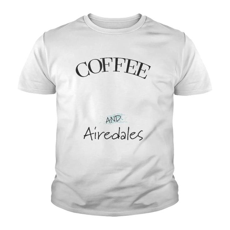 Airedale Dog & Coffee Lover Gift Funny Slogan Pun Gift  Youth T-shirt
