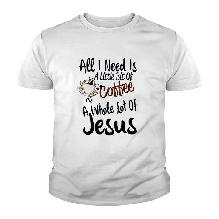 All I Need Is A Little Bit Of Coffee Youth T-shirt