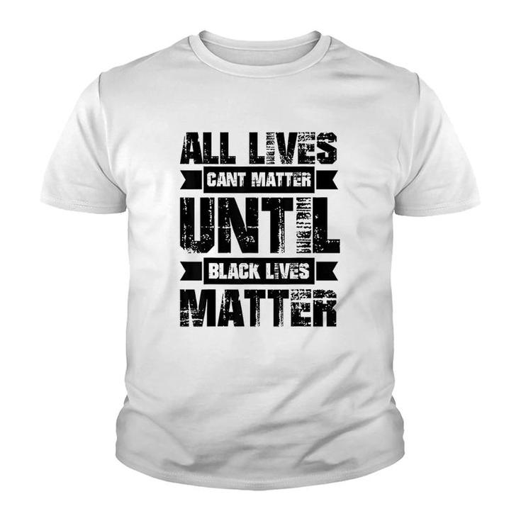 All Lives Cant Matter Until Youth T-shirt