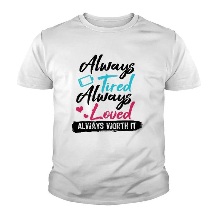 Always Tired Always Loved Always Worth It Mom Mother Youth T-shirt